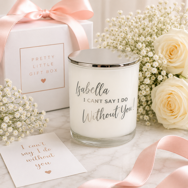 I can't say I do without you - Personalised Bridesmaid Soy Candle