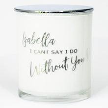 Load image into Gallery viewer, I can&#39;t say I do without you - Personalised Bridesmaid Soy Candle - PrettyLittleGiftBox