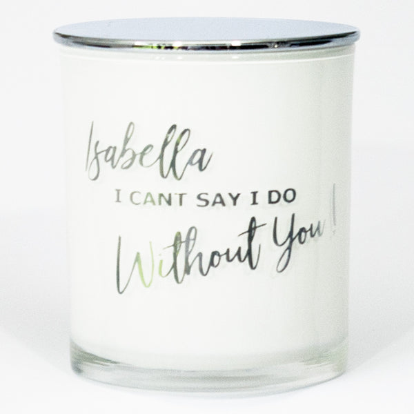 I can't say I do without you - Personalised Bridesmaid Soy Candle - PrettyLittleGiftBox