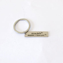 Load image into Gallery viewer, Drive safe Daddy I love you stainless steel key ring