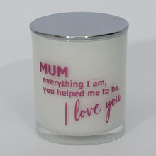 Load image into Gallery viewer, mum everything i am, you helped me to be, i love you candle